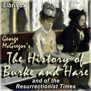 The History of Burke and Hare, And of the Resurrectionist Times