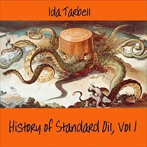 The History of Standard Oil: Volume 1