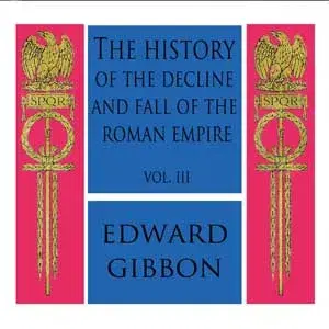 The History of the Decline and Fall of the Roman Empire Vol. III