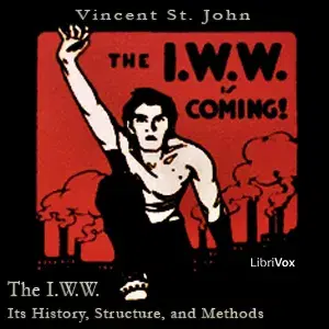 The I.W.W. - Its History, Structure, and Method