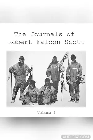 The Journals of Robert Falcon Scott; Vol 1 of 'Scott's Last Expedition'