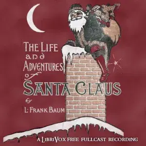 The Life and Adventures of Santa Claus (Version 3 Dramatic Reading)