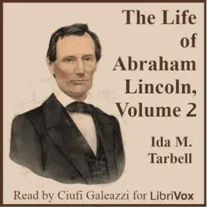 The Life of Abraham Lincoln, Volume 2
