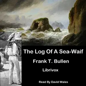 The Log Of A Sea-Waif: Being Recollections Of The First Four Years Of My Sea Life