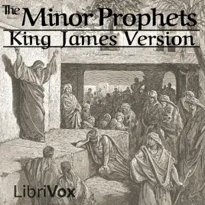 The Bible (KJV) 28-39: Minor Prophets (Hosea through Malachi)