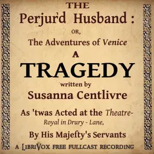 The Perjur'd Husband, or The Adventures of Venice