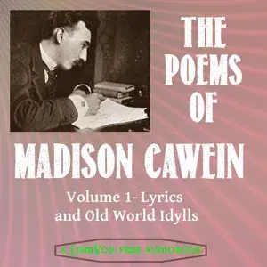 The Poems of Madison Cawein Vol. 1: Lyrics and Old World Idylls