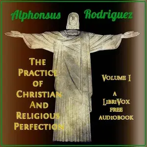 The Practice of Christian And Religious Perfection, Vol. 1