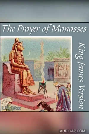 The Bible (KJV) Apocrypha/Deuterocanon:  Prayer of Manasses