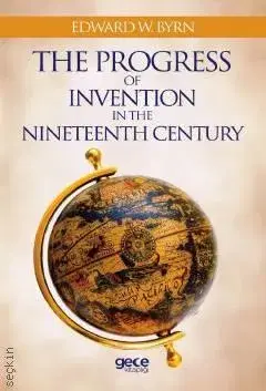 The Progress of Invention in the Nineteenth Century