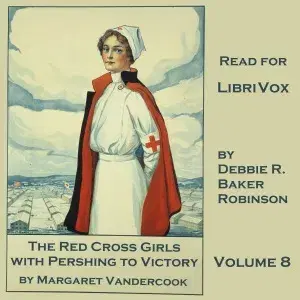 The Red Cross Girls with Pershing to Victory