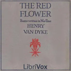 The Red Flower: Poems Written in War Time