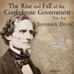 The Rise and Fall of the Confederate Government, Volume 1a
