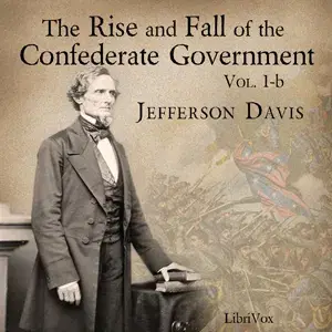 The Rise and Fall of the Confederate Government, Volume 1b