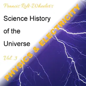 The Science - History of the Universe Vol. 3: Physics & Electricity