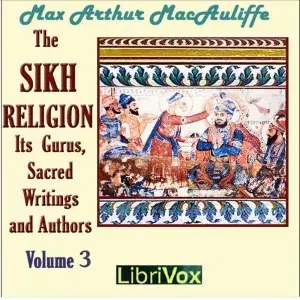 The Sikh Religion: Its Gurus, Sacred Writings and Authors, Volume 3