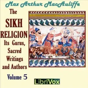 The Sikh Religion: Its Gurus, Sacred Writings and Authors, Volume 5