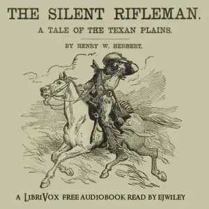The Silent Rifleman: A Tale of the Texan Prairies