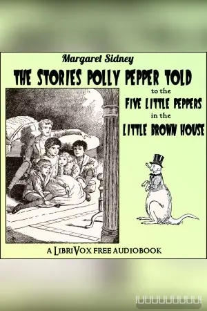 The Stories Polly Pepper Told to the Five Little Peppers in the Little Brown House