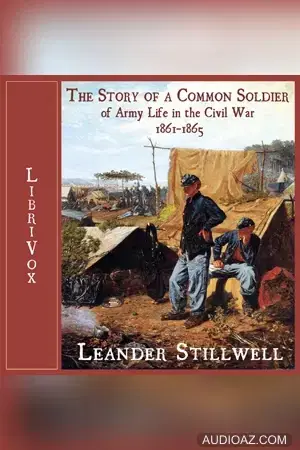 The Story of a Common Soldier of Army Life in the Civil War, 1861-1865