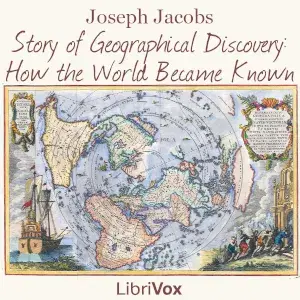 The Story of Geographical Discovery: How the World Became Known, Version 2