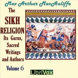 The Sikh Religion: its Gurus, Sacred Writings and Authors, Volume 6