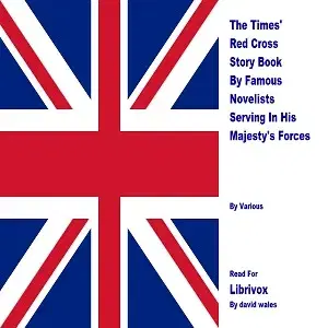 The Times' Red Cross Story Book By Famous Novelists Serving In His Majesty's Forces