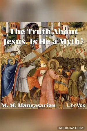 The Truth About Jesus. Is He a Myth?
