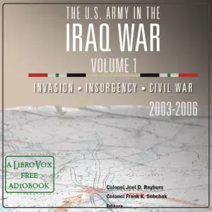 The U.S. Army in the Iraq War Volume 1: Invasion Insurgency Civil War 2003 – 2006
