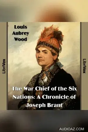 The Chronicles of Canada Volume 16 - The War Chief of the Six Nations: A Chronicle of Joseph Brant