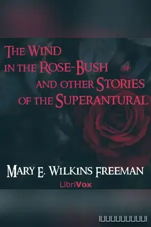The Wind in the Rose-Bush, and Other Stories of the Supernatural