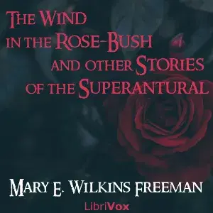 The Wind in the Rose-Bush, and Other Stories of the Supernatural