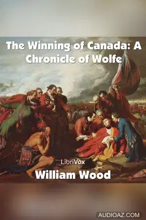 The Chronicles of Canada Volume 11 - The Winning of Canada: a Chronicle of Wolfe