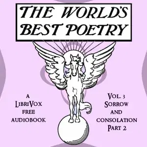 The World's Best Poetry, Volume 3: Sorrow and Consolation (Part 2)