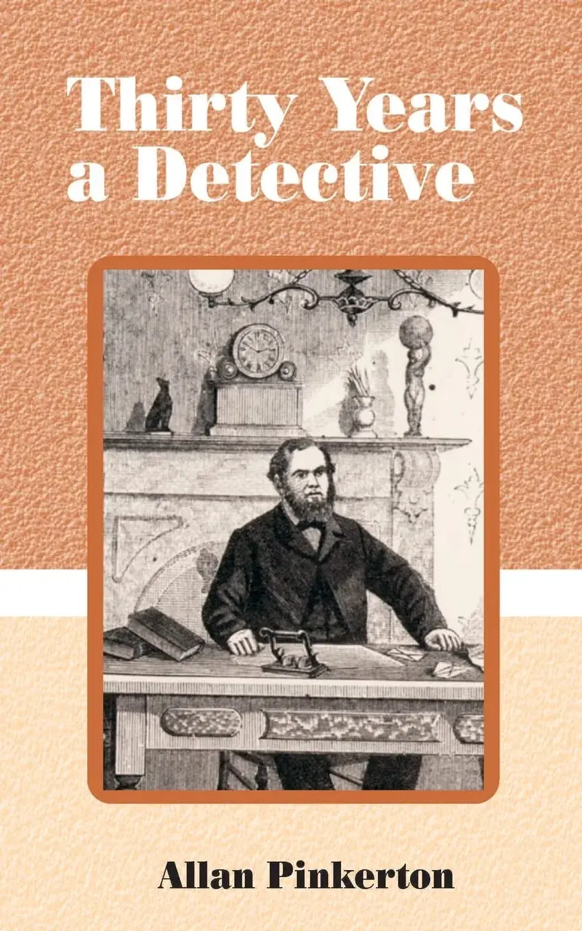 Thirty Years a Detective: A Thorough and Comprehensive Exposé of Criminal Practices of All Grades and Classes