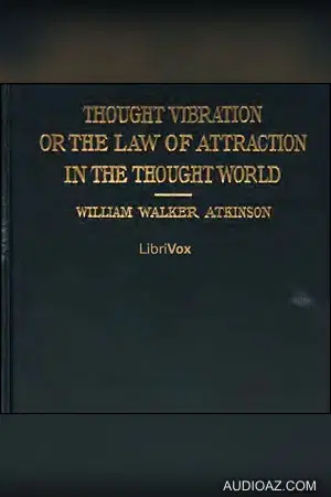 Thought Vibration, or The Law of Attraction in the Thought World