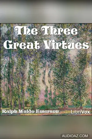 Three Great Virtues - Three Essays by Emerson