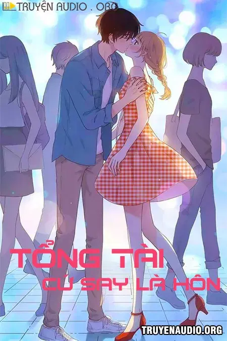 Tổng Tài Cứ Say Là Hôn