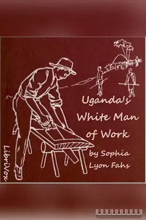 Uganda's White Man of Work: A Story of Alexander M. Mackay