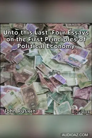 Unto this Last: Four Essays on the First Principles of Political Economy