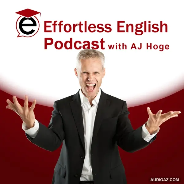 Podcast: Effortless English Podcast | Learn English with AJ Hoge