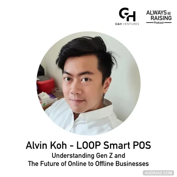 ABR#005: Alvin Koh - LOOP Smart POS: Understanding Gen Z and The Future of Online to Offline Businesses