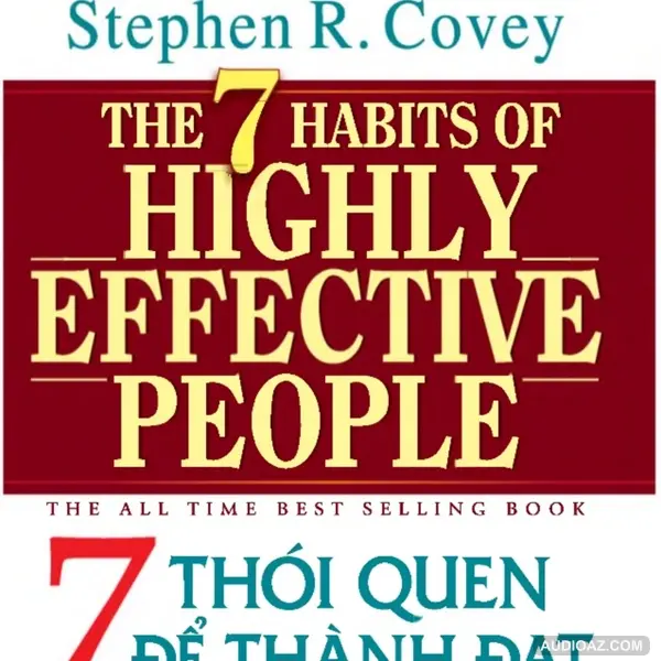 7 Thói Quen Để Thành Đạt - The 7 Habits of Highly Effective People - Stephen Covey - Tóm tắt sách BOOKASTER