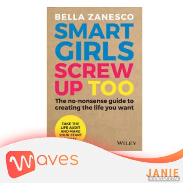 Những cô gái thông minh cũng mắc sai lầm (Smart Girls Screw Up Too) - Bella Zanesco - Tóm tắt sách Bookaster
