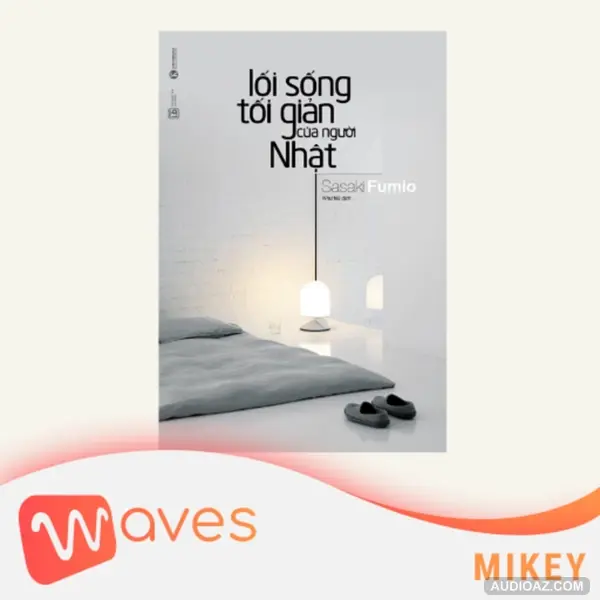 Lối sống tối giản của người Nhật (Goodbye, Things: The New Japanese Minimalism) - Sasaki Fumio - Tóm tắt sách Bookaster