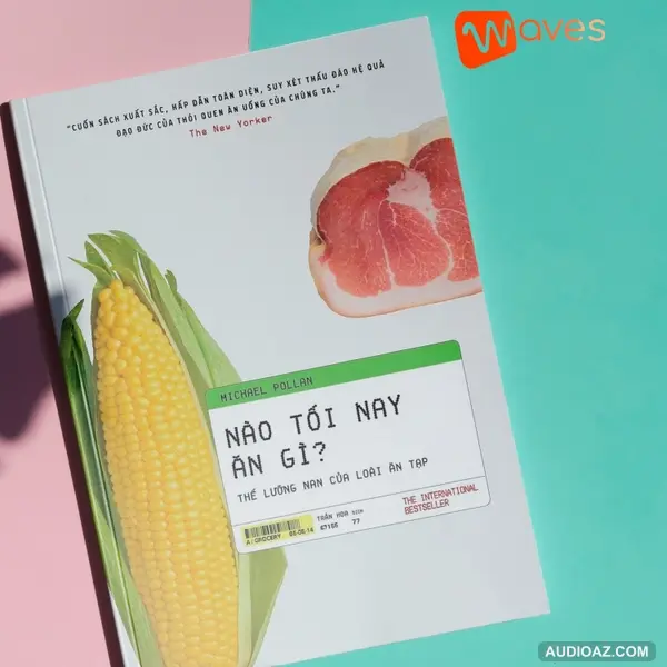 Nào tối nay ăn gì? Thế lưỡng nan của loài ăn tạp (The Omnivore's Dilemma: A Natural History of Four Meals) - Michael Pollan - Tóm tắt sách Bookaster