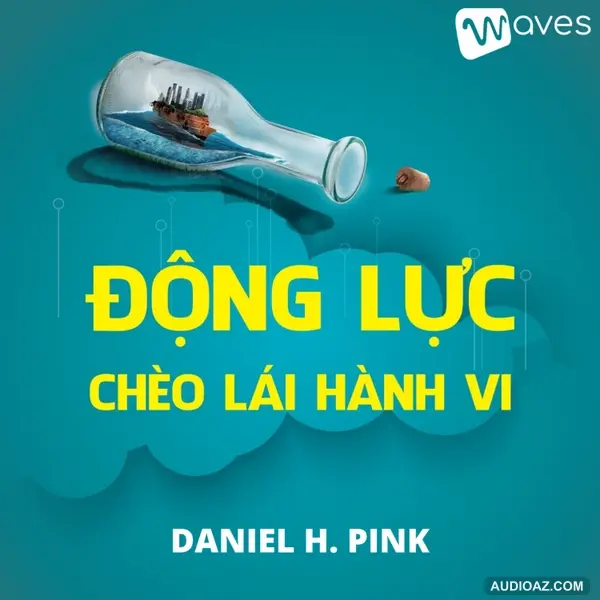 Động Lực Chèo Lái Hành Vi (Drive: The Surprising Truth About What Motivates Us) - Daniel H. Pink | Tóm Tắt Sách Bookaster