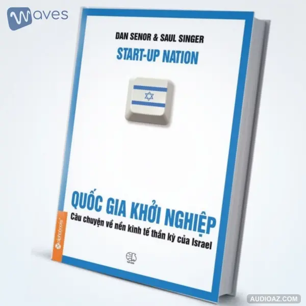 Quốc Gia Khởi Nghiệp (Start-up Nation) - Tác giả: Dan Senor - Saul Singer - Tóm Tắt Sách Bookaster - Waves