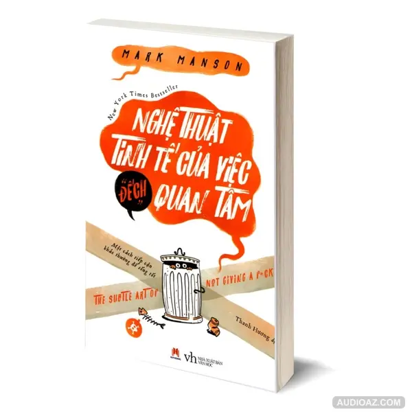 Nghệ Thuật Tinh Tế Cuả Việc Đếch Quan Tâm - The Subtle Art of Not Giving a F*ck - Mark Manson - Tóm tắt sách Bookaster
