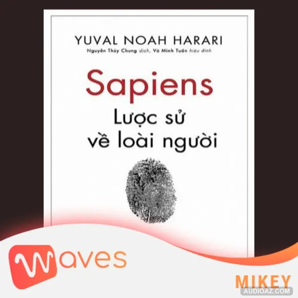 Sapiens: Lược sử loài người - Sapiens: A Brief History of Humankind - Yuval Noah Harari - Tóm tắt sách Bookaster